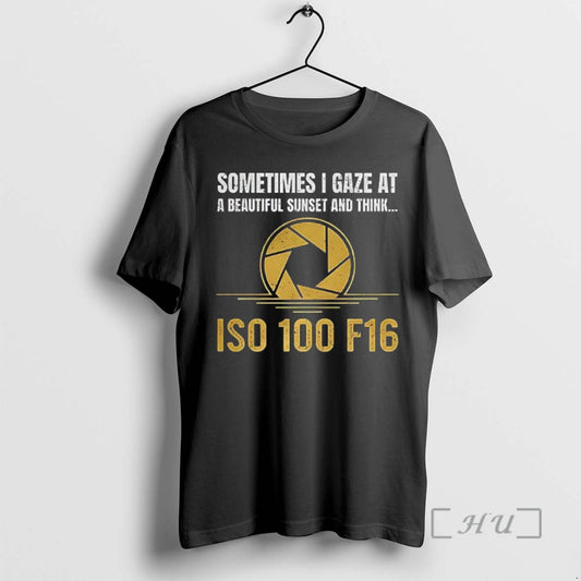 Officials Sometimes I Gaze At A Beautiful Sunset And Think Iso 100 F16 Premium T-Shirts, Hoodie, Sweatshirt