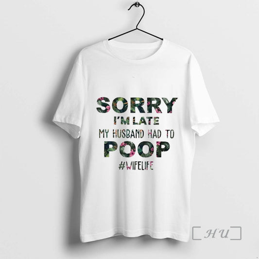 Officials Sorry Im Late My Husband Had To Poop T-Shirts, Hoodie, Sweatshirt | AU18TeeNovaLab.com