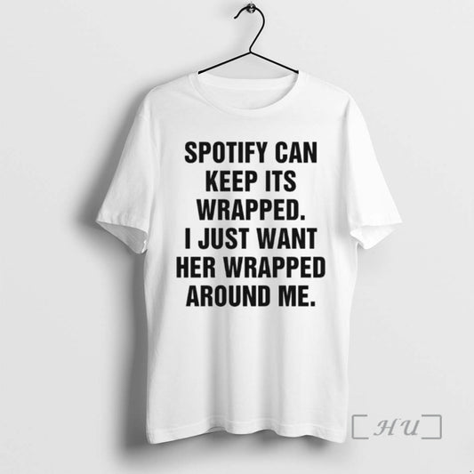 Officials Spotify Can Keep Its Wrapped I Just Want Her Wrapped Around Me Ornaments Premium T-Shirts, Hoodie, Sweatshirt