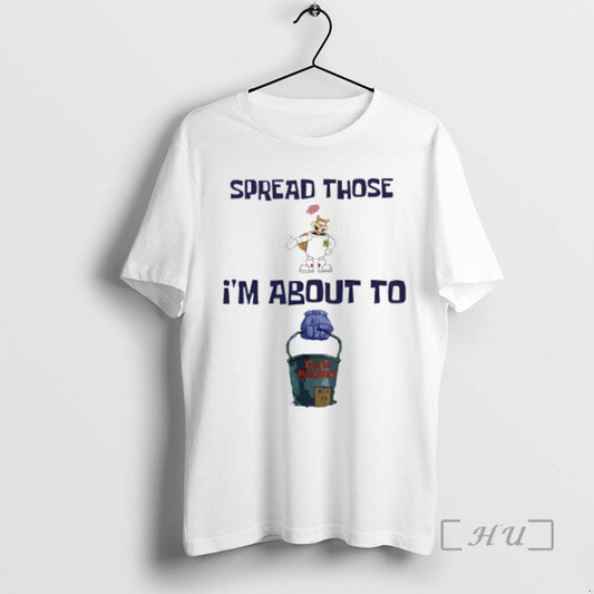 Officials Spread Those Im About To Cum Bucket T-Shirts, Hoodie, Sweatshirt | AU18TeeNovaLab.com