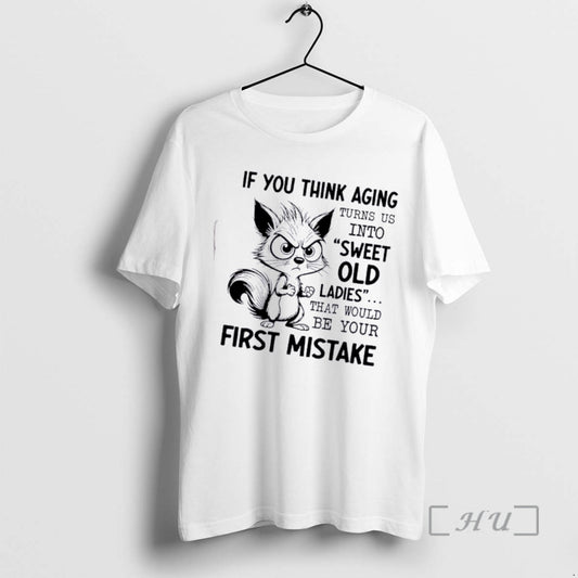 Officials Squirrel If You Think Aging Turns Us Into Sweet Old That Would Be Your T-Shirts, Hoodie, Sweatshirt