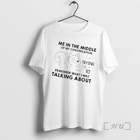 Officials Squirrel Me In Th Middle Of My Conversation Trying To Remember What I Was T-Shirts, Hoodie, Sweatshirt