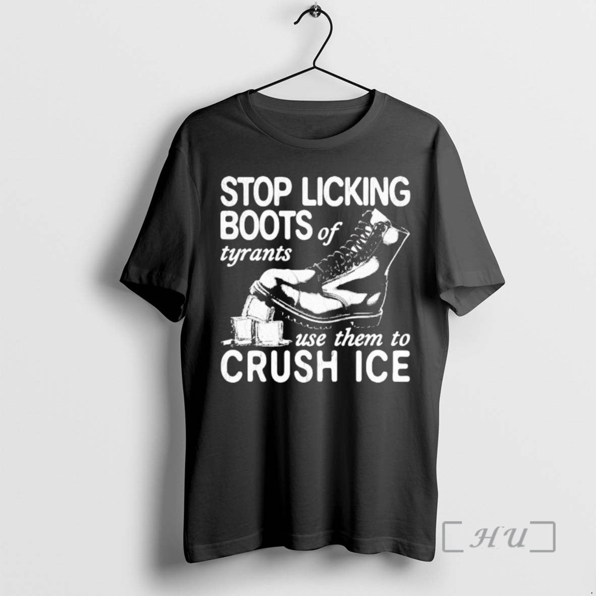 Stop Licking Boots Of Tyrants Use Them To Crush Ice