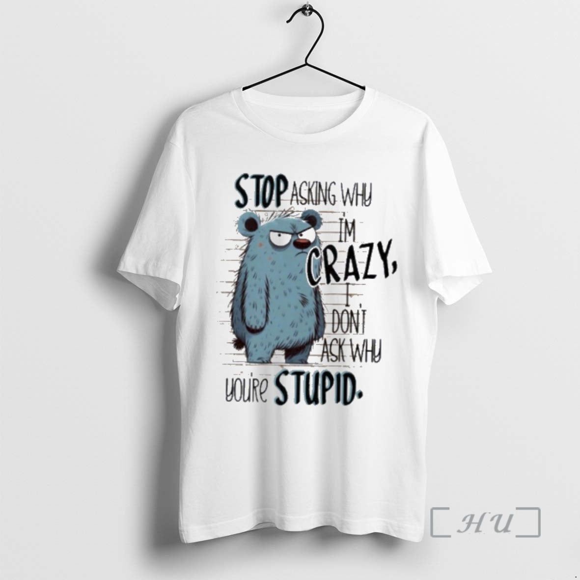 Officials Stop Asking Why Im Crazy I Dont Ask Why Youre Stupid Premium T Shirts Hoodie, Sweatshirt | AU18TeeNovaLab.com