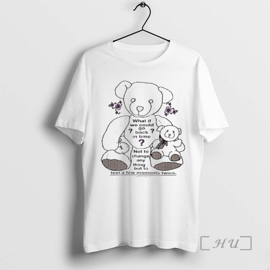 Officials Teddy Bear What If We Could Go Back In Time Not To Change Anything T-Shirts, Hoodie, Sweatshirt