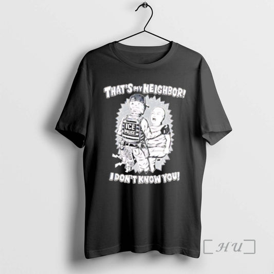 Officials Thats My Neighbor I Dont Know You T-Shirts, Hoodie, Sweatshirt | AU18TeeNovaLab.com