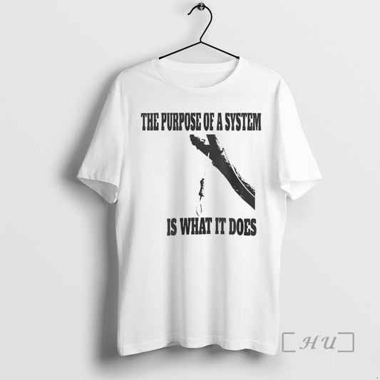 Officials The Purpose Of A System Is What It Does T-Shirts, Hoodie, Sweatshirt | AU18TeeNovaLab.com