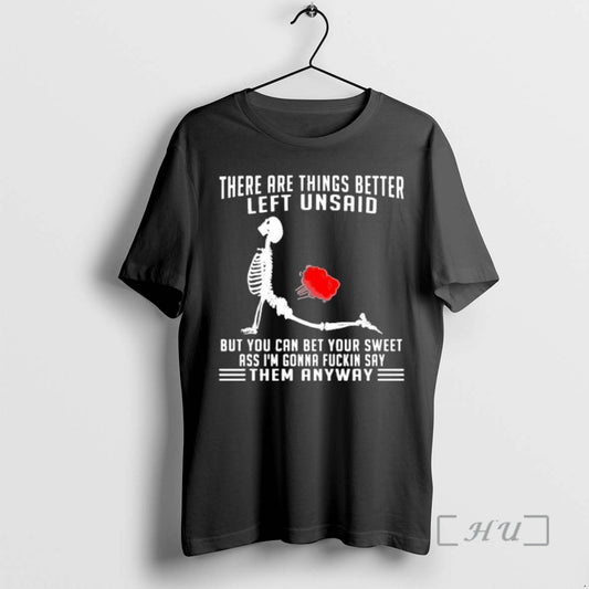 Officials There Are Things Better Left Unsaid But You Can Bet Your Sweet Ass Im T-Shirts, Hoodie, Sweatshirt