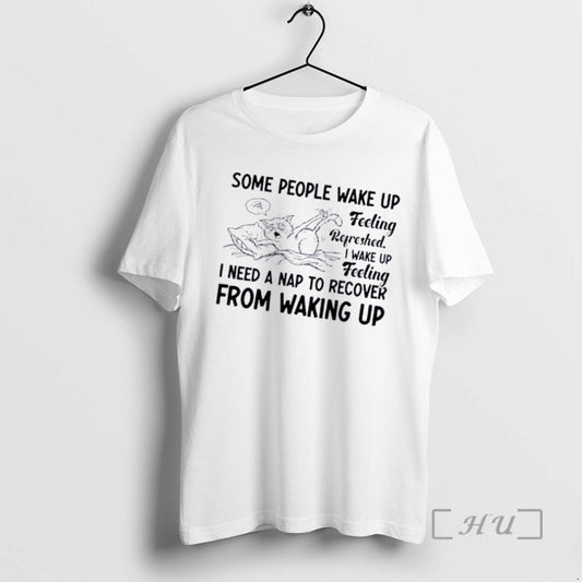 Officials Tired Cat Some People Wake Up Feeling Refreshed I Wake Up Feeling I Need T-Shirts, Hoodie, Sweatshirt