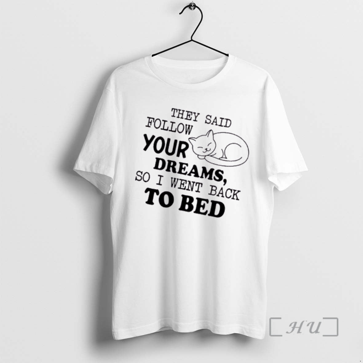 Officials Tired Cat They Said Follow Your Dreams So I Went Back To Bed Premium T-Shirts, Hoodie, Sweatshirt