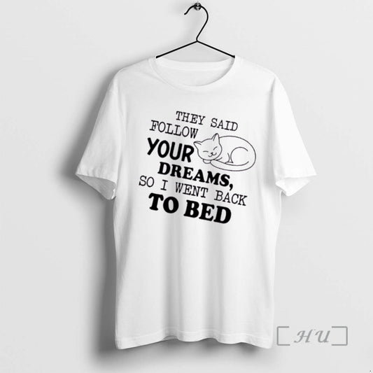 Officials Tired Cat They Said Follow Your Dreams So I Went Back To Bed Premium T-Shirts, Hoodie, Sweatshirt