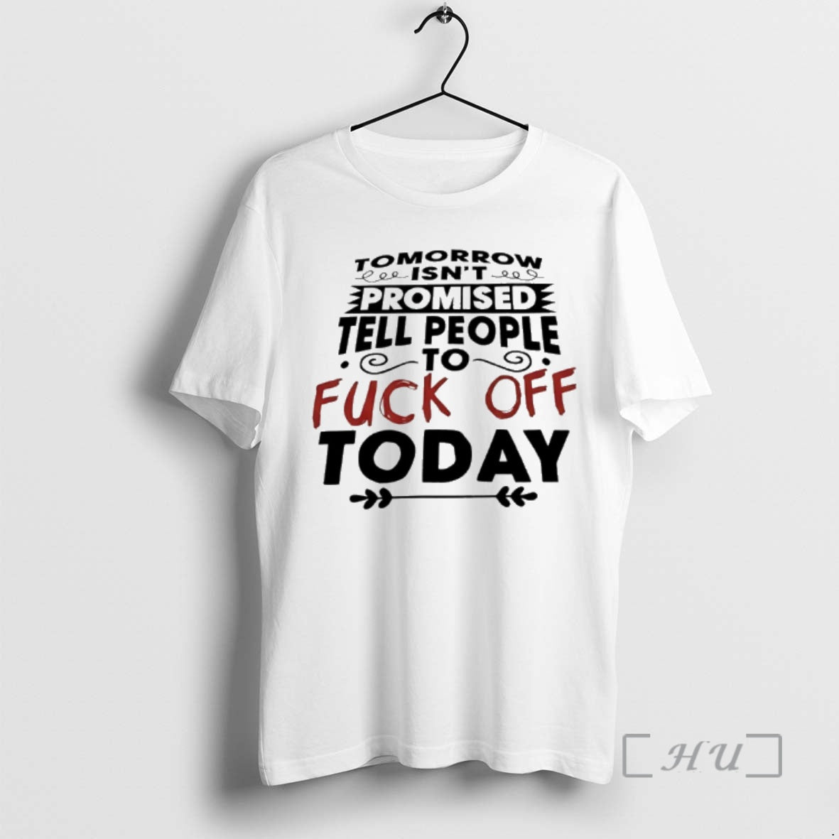Officials Tomorrow Isnt Promised Tell People To Fuck Off Today T-Shirts, Hoodie, Sweatshirt | AU18TeeNovaLab.com