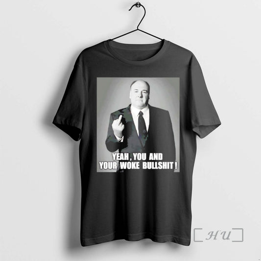 Officials Tony Soprano Yeah You And Your Woke Bullshit T-Shirts, Hoodie, Sweatshirt | AU18TeeNovaLab.com