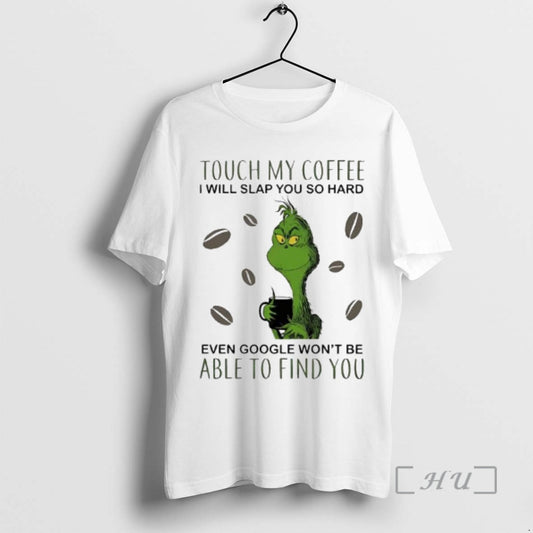 Officials Touch My Coffee I Will Slap You So Hard Even Google Wont Be Able T-Shirts, Hoodie, Sweatshirt | AU18TeeNovaLab.com