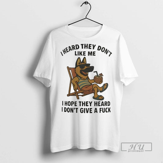 Officials Trending German Shepherd I Heard They Dont Like Me I Hope They Heard Idgaf