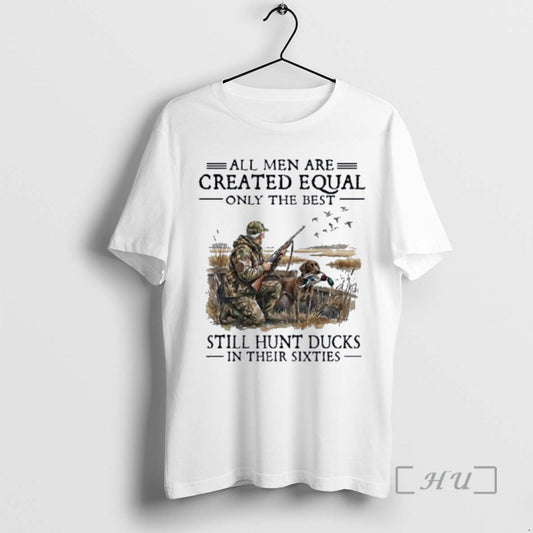 Officials Vintage All Men Are Created Equal Only The Best Still Hunt Ducks In Their T-Shirts, Hoodie, Sweatshirt