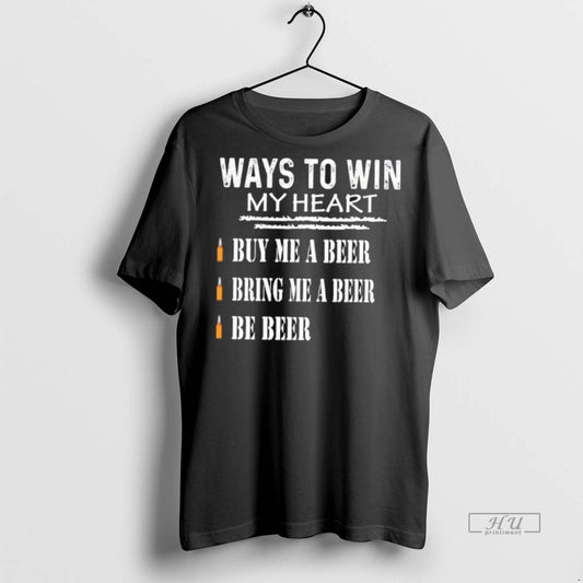 Officials Ways To Win My Heart Buy Me A Beer Bring Me A Beer Be