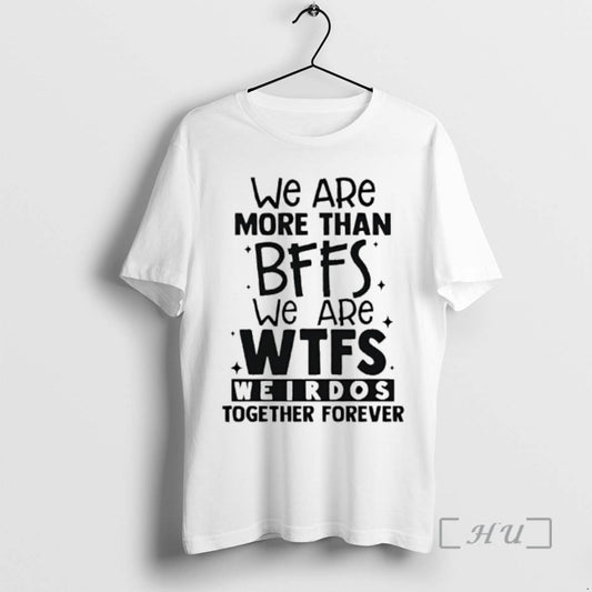 Officials We Are More Than Bffs We Are Wtfs Weirdos Together Forever Premium T Shirts Hoodie, Sweatshirt | AU18TeeNovaLab.com