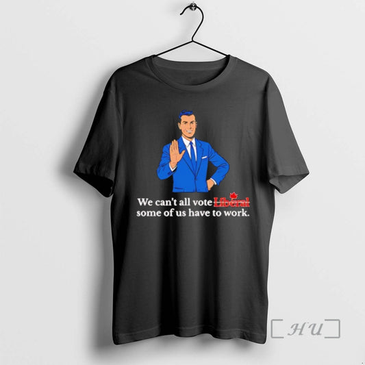 Officials We Cant All Vote Liberal Some Of Us Have To Work Premium T Shirts Hoodie, Sweatshirt | AU18TeeNovaLab.com