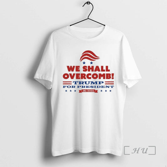 Officials We Shall Overcomb Trump For President T-Shirts, Hoodie, Sweatshirt | AU18TeeNovaLab.com
