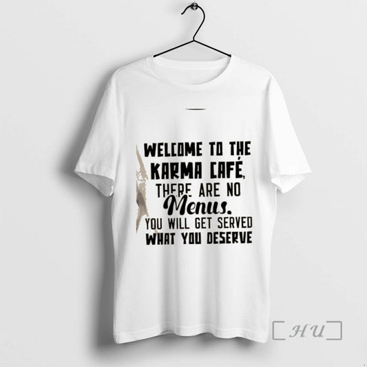 Officials Welcome To The Karma Cafe There Are No Menus You Will Get Served What T-Shirts, Hoodie, Sweatshirt