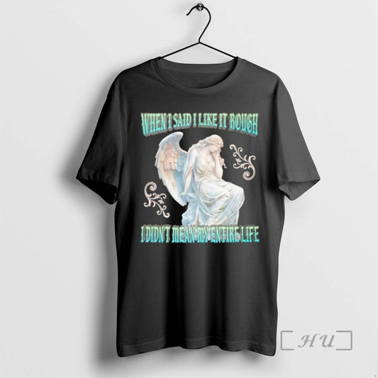 Officials When I Said I Like It Rough I Didnt Mean My Entire Life Premium T-Shirts, Hoodie, Sweatshirt | AU18TeeNovaLab.com