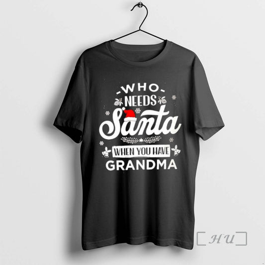Officials Who Needs Santa When You Have Grandma T-Shirts, Hoodie, Sweatshirt | AU18TeeNovaLab.com