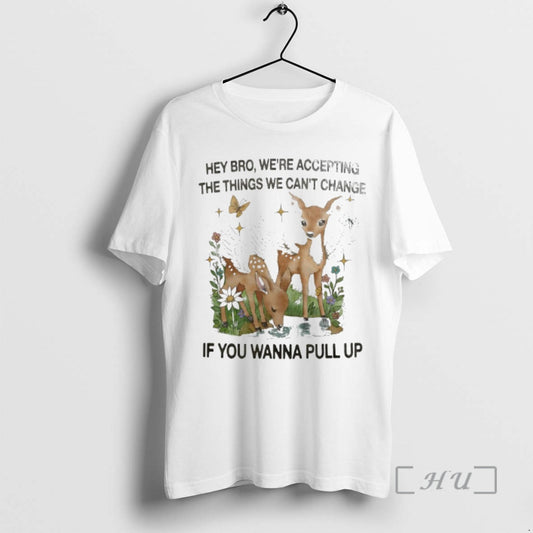 Officials Winged Deer Hey Bro Were Accepting The Things We Cant Change If You Wanna T-Shirts, Hoodie, Sweatshirt