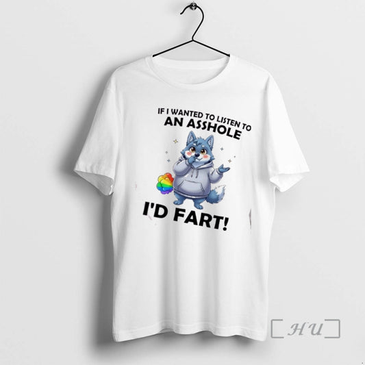 Officials Wolf If I Wanted To Listen To An Asshole Id Fart Premium T Shirts Hoodie, Sweatshirt | AU18TeeNovaLab.com