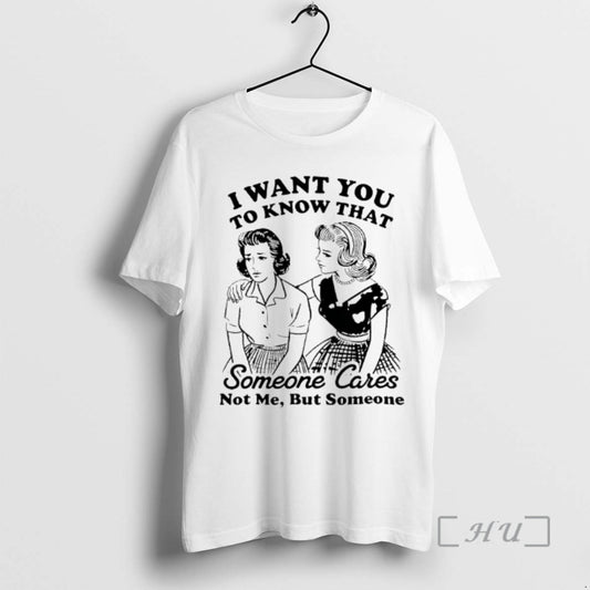 Officials Woman I Want You To Know That Someone Cares Not Me But Someone Premium T-Shirts, Hoodie, Sweatshirt