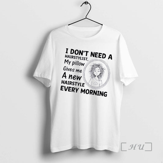 Officials Women I Dont Need A Hairstylist My Pillow Gives Me A New Hairstyle Every T-Shirts, Hoodie, Sweatshirt