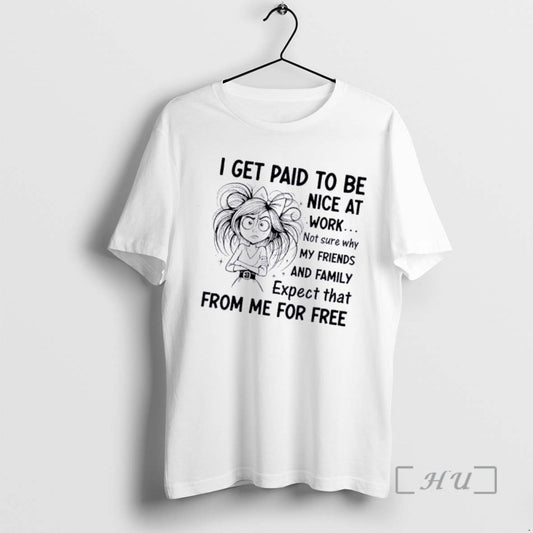Officials Women I Get Paid To Be Nice At Work Not Sure Why My Friends T-Shirts, Hoodie, Sweatshirt | AU18TeeNovaLab.com