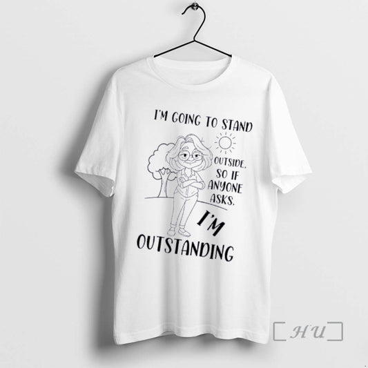 Officials Women Im Going To Stand Outside So If Anyone Asks Im Outstanding Premium T-Shirts, Hoodie, Sweatshirt