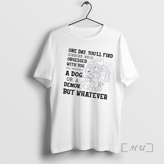 Officials Women And Monsters One Day Youll Find Someone Whos Obsessed With You Its Probably T-Shirts, Hoodie, Sweatshirt