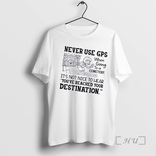 Officials Women Never Use Gps When Going To A Cemetery Its Not Nice To Hear T-Shirts, Hoodie, Sweatshirt | AU18TeeNovaLab.com
