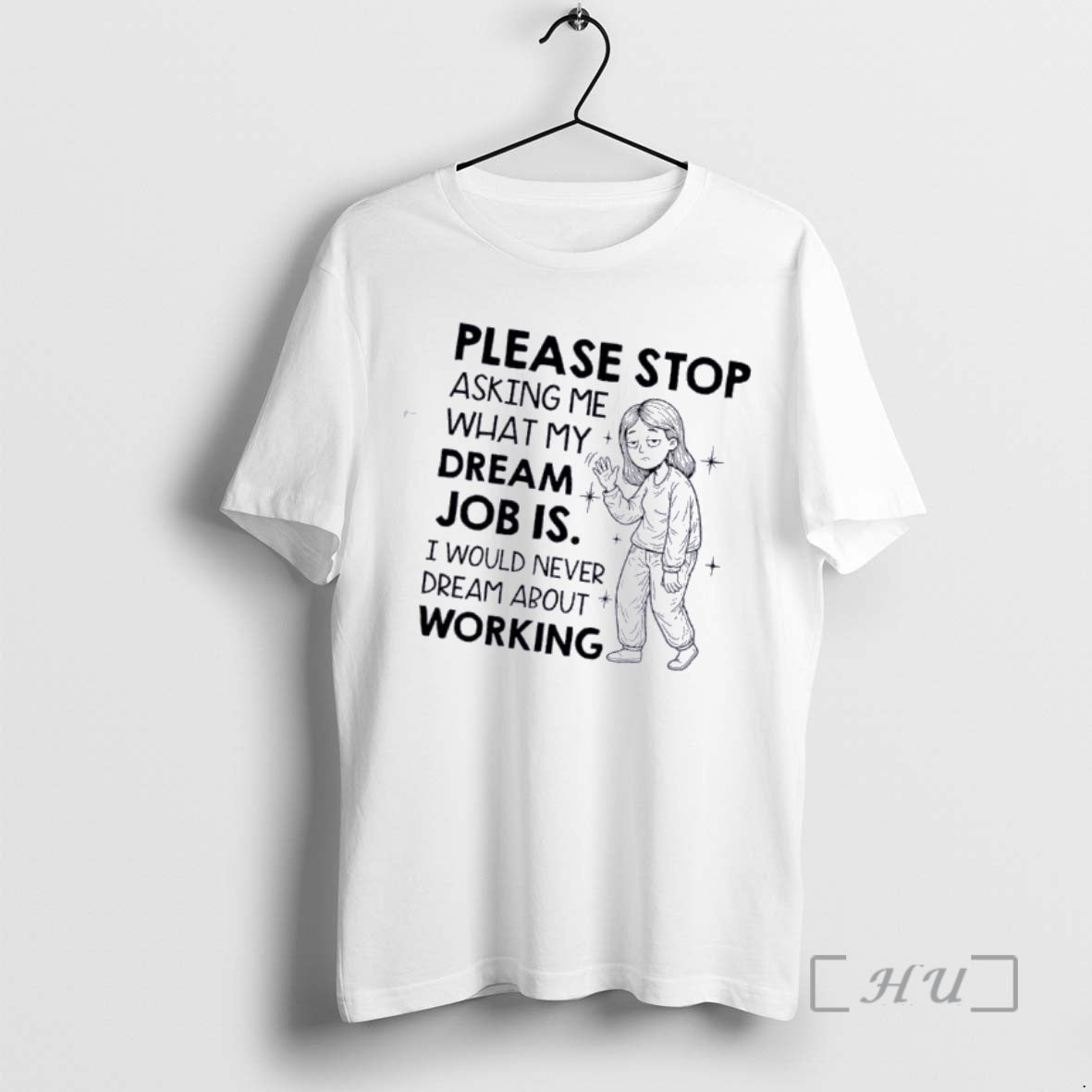 Officials Women Please Stop Asking Me What My Dream Job Is I Would Never Dream T-Shirts, Hoodie, Sweatshirt