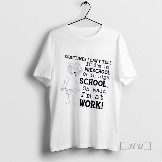 Officials Women Sometimes I Cant Tell If Im In Preschool Or In High School Oh T-Shirts, Hoodie, Sweatshirt