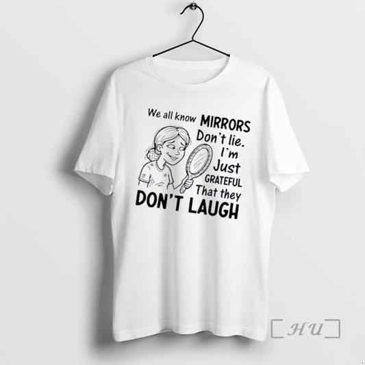 Officials Women We All Know Mirrors Dont Lie Im Just Grateful That They Dont Laugh T-Shirts, Hoodie, Sweatshirt