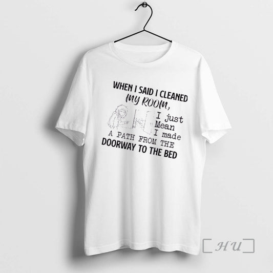 Officials Women When I Said I Cleaned My Room I Just Mean I Made T-Shirts, Hoodie, Sweatshirt | AU18TeeNovaLab.com