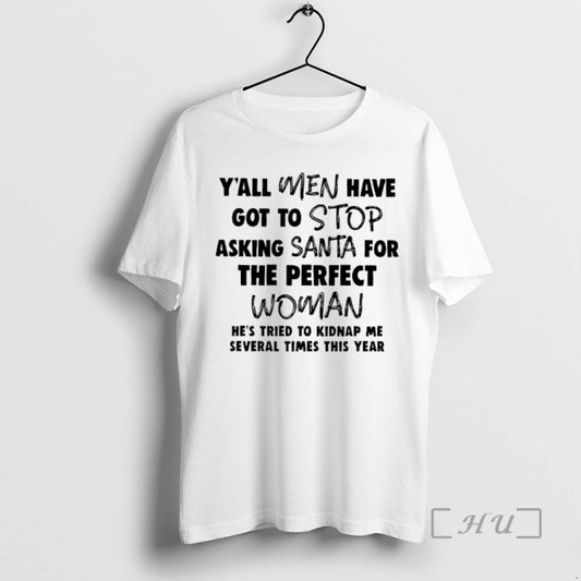Officials Yall Men Have Got To Stop Asking Santa For The Perfect Woman Hes Tried T-Shirts, Hoodie, Sweatshirt
