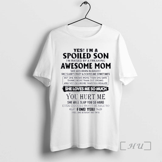 Officials Yes Im A Spoiled Son Awesome Mom She Was Born In August 2026 Premium