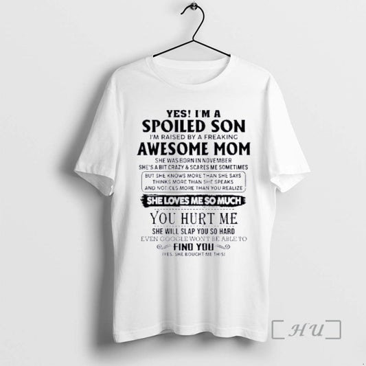 Officials Yes Im A Spoiled Son Awesome Mom She Was Born In November 2026 Premium T-Shirts, Hoodie, Sweatshirt