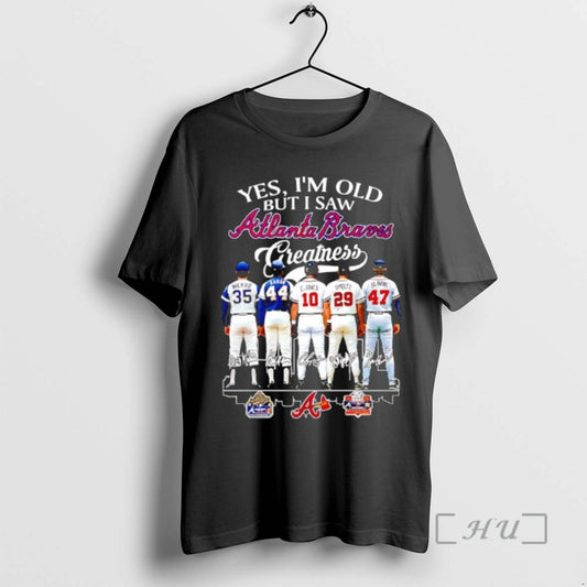 Officials Yes Im Old But I Saw Atlanta Braves Greatness Signatures Players Premium T Shirts Hoodie, Sweatshirt