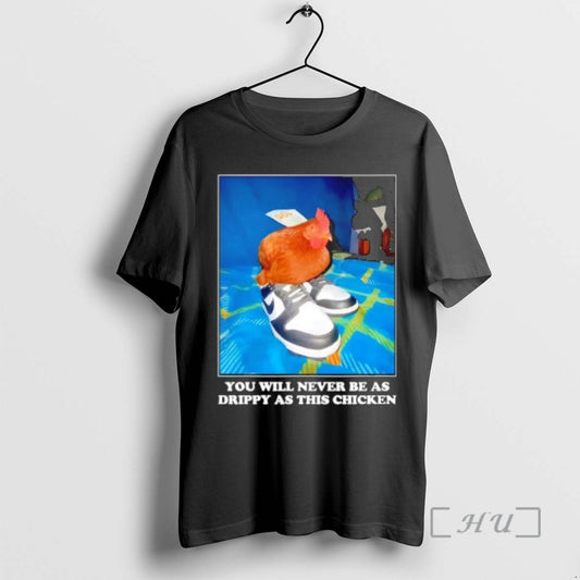 Officials You Will Never Be As Drippy As This Chicken Photo Premium T Shirts Sweater Hoodie, Sweatshirt | AU18TeeNovaLab.com