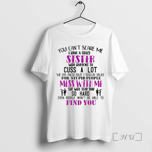 Officials You Cant Scare Me I Have A Crazy Sister Who Happens To Cuss T-Shirts, Hoodie, Sweatshirt | AU18TeeNovaLab.com
