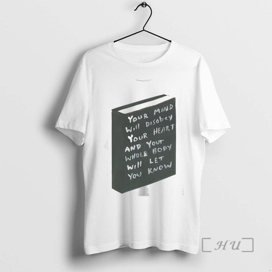 Officials Your Mind Will Disobey Your Heart And Your Whole Body Will Let You Know T-Shirts, Hoodie, Sweatshirt