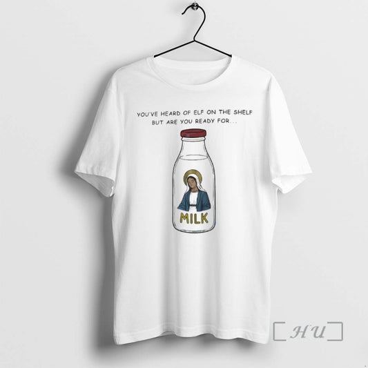 Officials Youve Heard Of Elf On The Shelf But Are You Ready For Graphic Milk T-Shirts, Hoodie, Sweatshirt