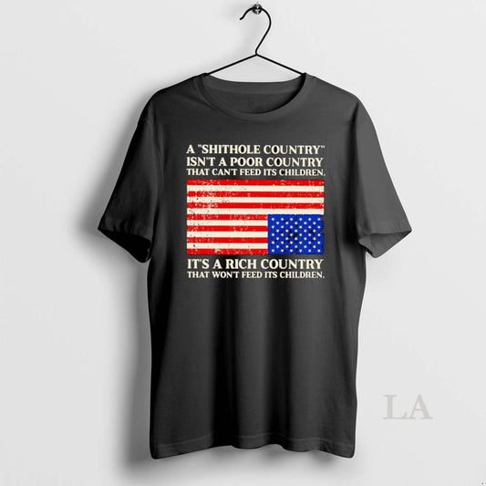 Original A Shithole Country Isnt A Poor Country That Cant Feed Its Children T-Shirts, Hoodie, Sweatshirt | AU18TeeNovaLab.com