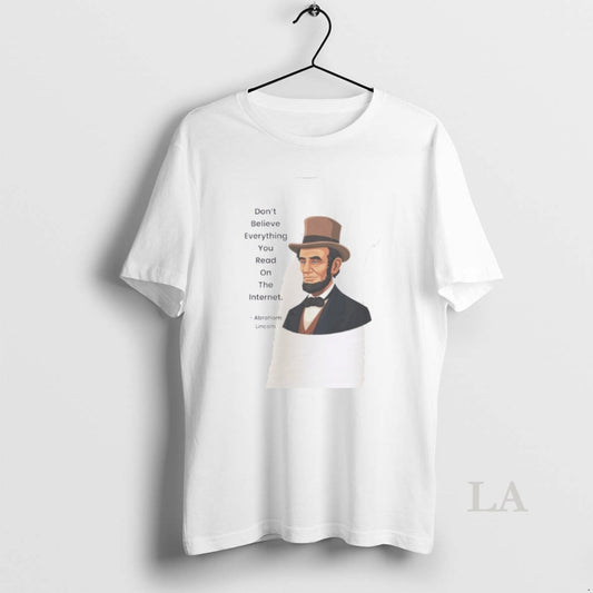 Original Abraham Lincoln Dont Believe Everything You Read On The Internet