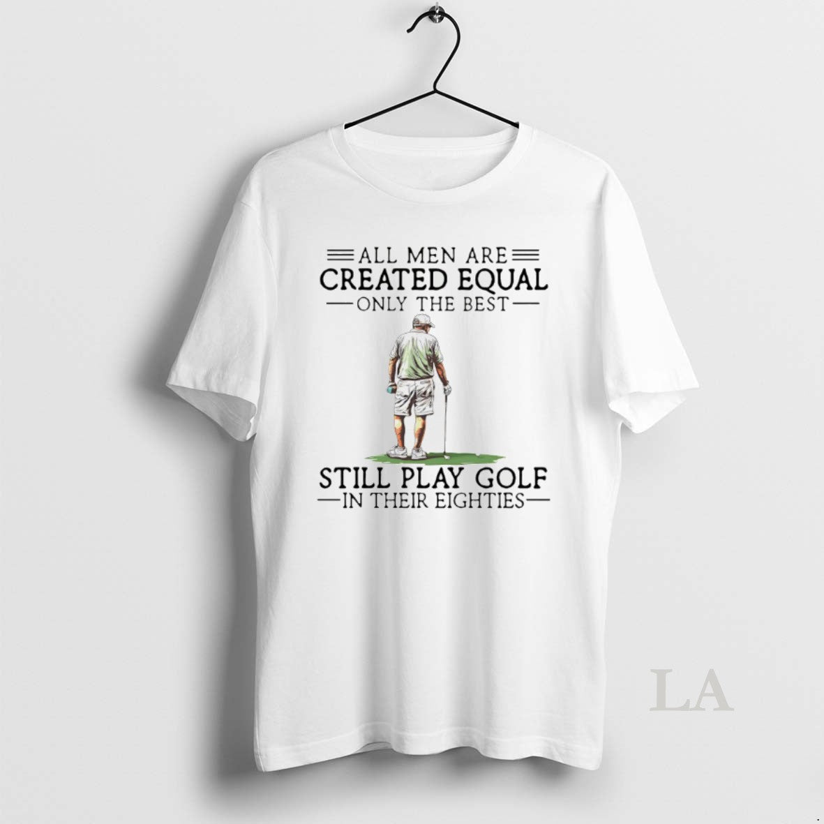 Original All Men Are Created Equal Only The Best Still Play Golf T-Shirts, Hoodie, Sweatshirt | AU18TeeNovaLab.com